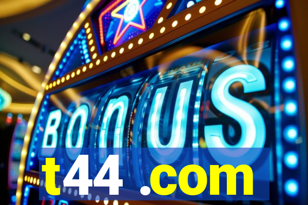 t44 .com